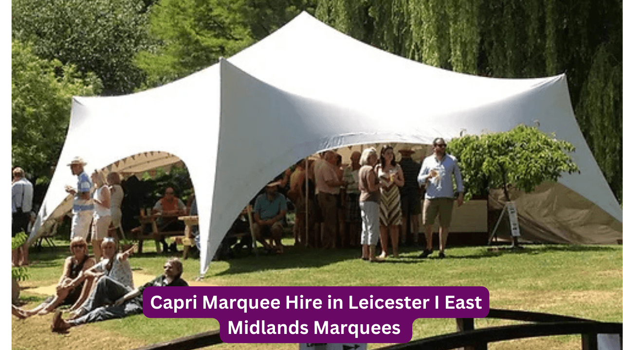 Capri Marquee Hire Leicester – Customizable Marquees for Outdoor Celebrations